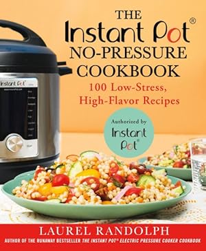 Bild des Verkufers fr Instant Pot No-Pressure Cookbook : 100 Low-stress, High-flavor Recipes zum Verkauf von GreatBookPrices