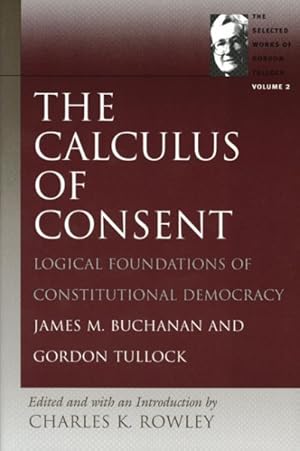 Bild des Verkufers fr Calculus of Consent : Logical Foundations of Constitutional Democracy zum Verkauf von GreatBookPrices