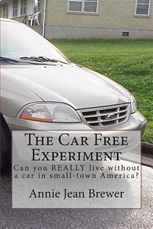 Seller image for Car Free Experiment : Can You Really Live Without a Car in Small-town America? for sale by GreatBookPrices