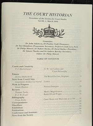 Image du vendeur pour The Court Historian March 1998 Vol.III,I Newsletter of the Society for Court Studies / T J Hochstrasser "Courts And Creativity II G W von Leibniz and 'Court Philosophy'" / Jessica Rutherford "Palaces V: The Royal Pavilion: George IV's residence at Brighton" / Annemarie Jordan Gschwend "News From Court Cities - VIII. Lisbon: Between Spices and Diamonds, 1500 ro 1755" / Simon Hodson "Princes Etrangers at the French Court in the seventeenth century: the Grimaldi, the La Tour d'Auvergne and the La Tremoille" / Fiona Kisby "Music and Musicians in Royal, Ducal, Imperial and Papal Courts to c1700: an Introductory Binliography" mis en vente par Shore Books