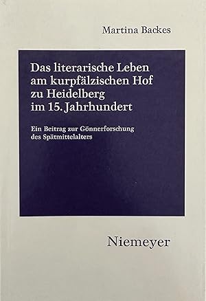 Das literarische Leben am kurpfälzischen Hof zu Heidelberg im 15.Jahrhundert: Ein Beitrag zur Gön...