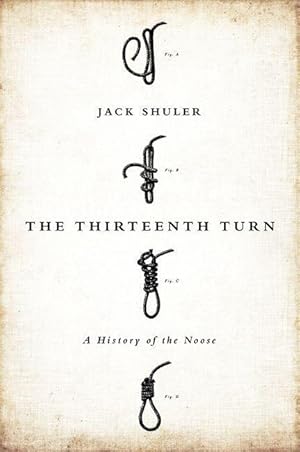 Bild des Verkufers fr The Thirteenth Turn: A History of the Noose zum Verkauf von moluna