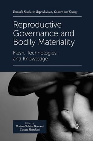 Immagine del venditore per Reproductive Governance and Bodily Materiality : Flesh, Technologies, and Knowledge venduto da GreatBookPrices