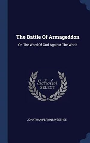 Seller image for The Battle of Armageddon: Or, the Word of God Against the World for sale by GreatBookPrices