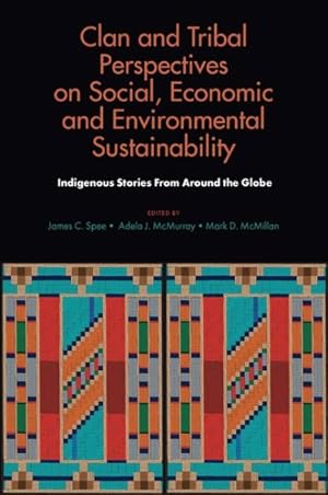 Bild des Verkufers fr Clan and Tribal Perspectives on Social, Economic and Environmental Sustainability : Indigenous Stories from Around the Globe zum Verkauf von GreatBookPrices