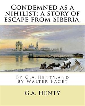 Seller image for Condemned As a Nihilist : A Story of Escape from Siberia for sale by GreatBookPrices