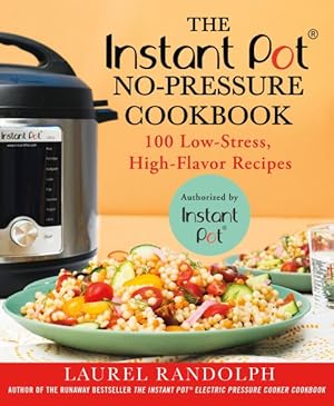 Bild des Verkufers fr Instant Pot No-Pressure Cookbook : 100 Low-stress, High-flavor Recipes zum Verkauf von GreatBookPrices