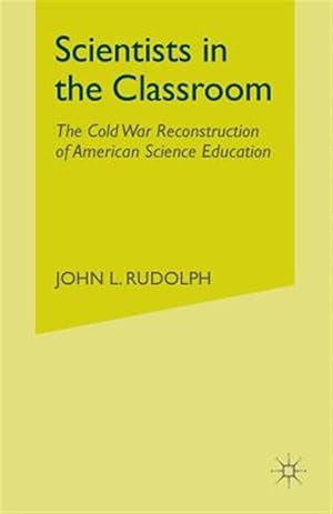 Imagen del vendedor de Scientists in the Classroom : The Cold War Reconstruction of American Science Education a la venta por GreatBookPrices