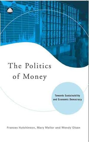 Seller image for Politics of Money : Towards Sustainability and Economic Democracy for sale by GreatBookPrices
