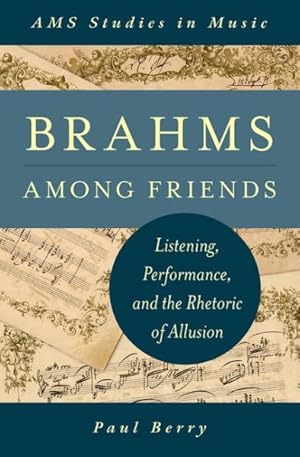 Imagen del vendedor de Brahms Among Friends : Listening, Performance, and the Rhetoric of Allusion a la venta por GreatBookPrices