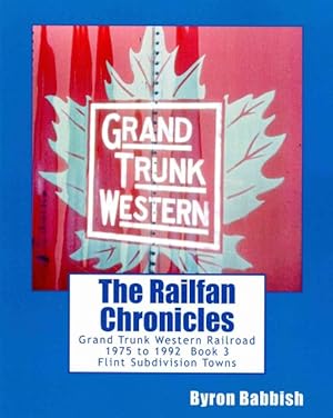 Immagine del venditore per Grand Trunk Western Railroad 1975 to 1992 : Flint Subdivision Towns, Port Huron, Flint, Durand, Battle Creek venduto da GreatBookPrices