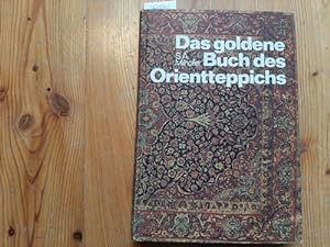 Das goldene Buch des Orient-Teppichs, Die Teppichkunst der Gegenwart - Wesen und Technik - Geschi...