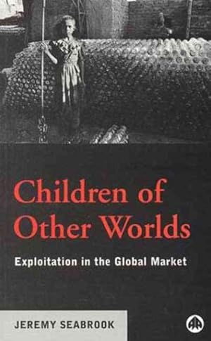 Immagine del venditore per Children of Other Worlds : Exploitation in the Global Market venduto da GreatBookPrices