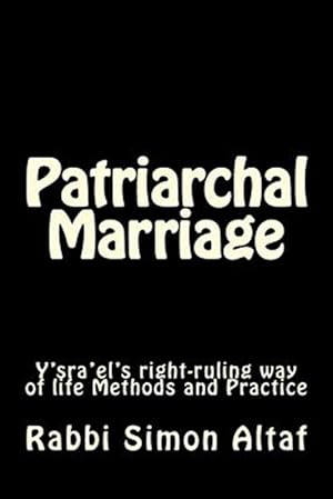 Bild des Verkufers fr Patriarchal Marriage : Y?sra?el's Right-ruling Way of Life Methods and Practice zum Verkauf von GreatBookPrices