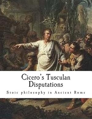 Imagen del vendedor de Cicero's Tusculan Disputations : Treatises on the Nature of the Gods, and on the Commonwealth a la venta por GreatBookPrices