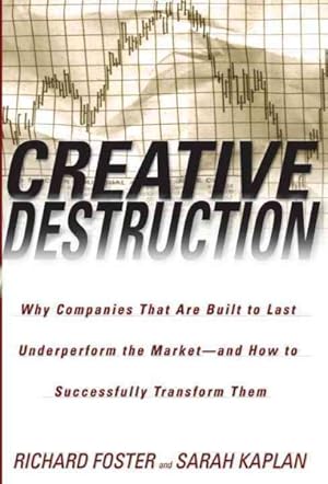 Imagen del vendedor de Creative Destruction : Why Companies That Are Built to Last Underperform the Market-And How to Successfully Transform Them a la venta por GreatBookPrices