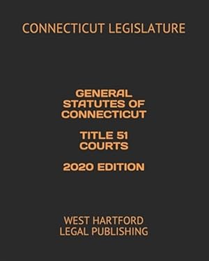 Bild des Verkufers fr General Statutes of Connecticut Title 51 Courts 2020 Edition: West Hartford Legal Publishing zum Verkauf von GreatBookPrices