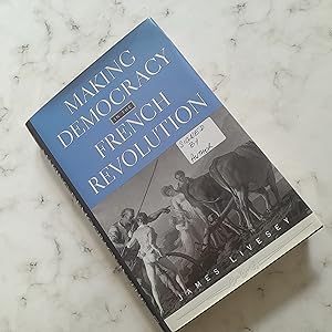 Making Democracy in the French Revolution (Harvard Historical Studies)