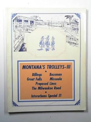 Immagine del venditore per Montana's trolleys III. Billings, Bozeman, Great Falls, Missoula, proposed lines, the Milwaukee Road: Interurbans Special 51 venduto da Cotswold Internet Books