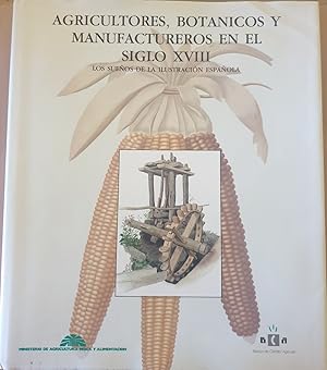 Imagen del vendedor de AGRICULTORES, BOTANICOS Y MANUFACTUREROS EN EL SIGLO XVIII. LOS SUEOS DE LA ILUSTRASCION ESPAOLA. a la venta por Libreria Lopez de Araujo