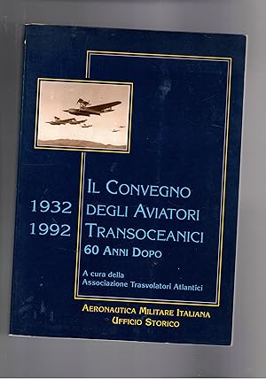 Imagen del vendedor de Il convegno degli aviatori Transoceanici 1932-1992 sessanta anni dopo. a la venta por Libreria Gull