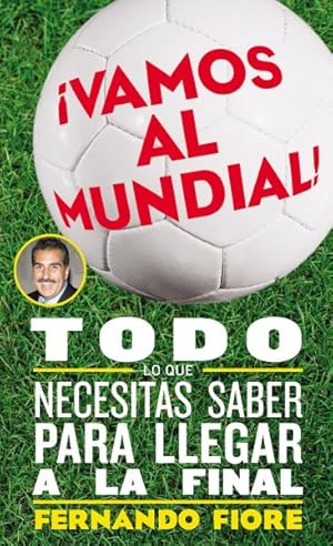 Seller image for Vamos Al Mundial / The World Cup : Todo Lo Que Necesitas Saber Para Lleger a La Final / The Ultimate Guide to the Greatest Sports Spectacle in the World -Language: Spanish for sale by GreatBookPrices