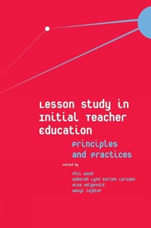 Image du vendeur pour Lesson Study in Initial Teacher Education : Principles and Practices mis en vente par GreatBookPrices