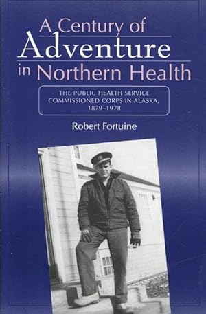 Seller image for Century of Adventure in Northern Health : The Public Health Service Commissioned Corps in Alaska, 1879-1978 for sale by GreatBookPrices