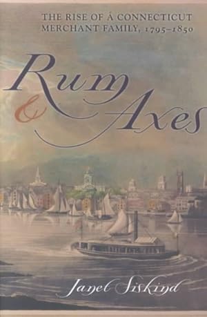 Image du vendeur pour Rum and Axes : The Rise of a Connecticut Merchant Family, 1795-1850 mis en vente par GreatBookPrices