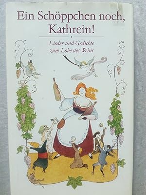 Seller image for Ein Schppchen noch, Kathrein! Lieder und Gedichte zum Lobe des Weins for sale by Versandantiquariat Jena