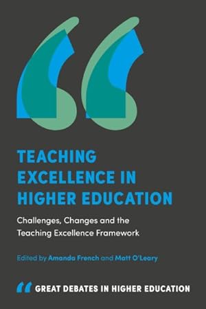 Bild des Verkufers fr Teaching Excellence in Higher Education : Challenges, Changes and the Teaching Excellence Framework zum Verkauf von GreatBookPrices