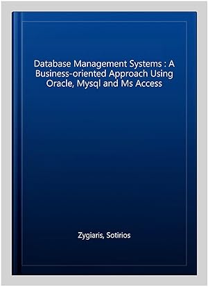 Immagine del venditore per Database Management Systems : A Business-oriented Approach Using Oracle, Mysql and Ms Access venduto da GreatBookPrices