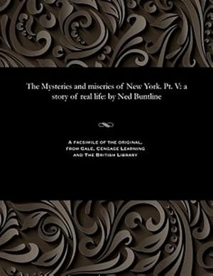 Immagine del venditore per The Mysteries and miseries of New York. Pt. V: a story of real life: by Ned Buntline venduto da GreatBookPrices