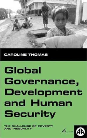 Imagen del vendedor de Global Governance, Development and Human Security : The Challenge of Poverty and Inequality a la venta por GreatBookPrices
