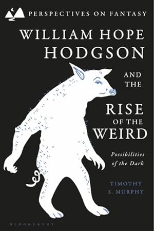 Seller image for William Hope Hodgson and the Rise of the Weird : Possibilities of the Dark for sale by GreatBookPrices