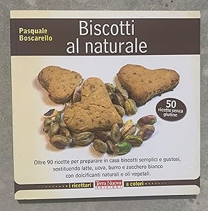 Bild des Verkufers fr Biscotti al naturale. Oltre 90 ricette per preparare in casa biscotti semplici e gustosi, sostituendo latte, uova, burro e zucchero bianco con dolcificanti naturali e oli vegetali (50 ricette senza glutine) zum Verkauf von Studio bibliografico De Carlo