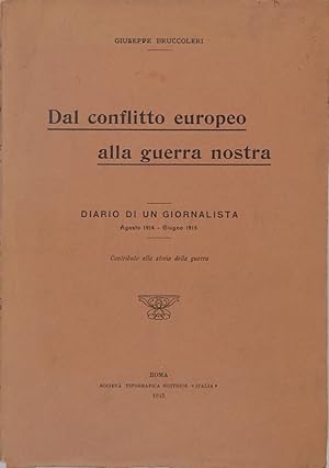 Dal conflitto europeo alla guerra nostra. Diario di un giornalista. Agosto 1914 Giugno 1915