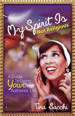 Bild des Verkufers fr My Spirit Is Not Religious : A Guide to Living Your Authentic Life zum Verkauf von GreatBookPrices