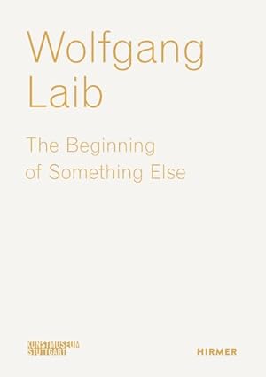 Seller image for Wolfgang Laib : The Beginning of Something Else for sale by GreatBookPricesUK