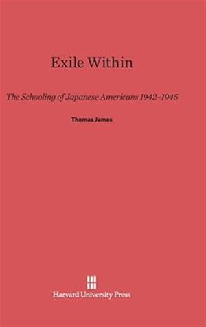 Seller image for Exile Within: The Schooling of Japanese Americans 1942-1945 for sale by GreatBookPrices