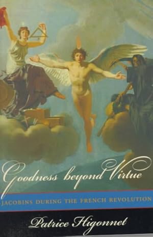 Image du vendeur pour Goodness Beyond Virtue : Jacobins During the French Revolution mis en vente par GreatBookPrices