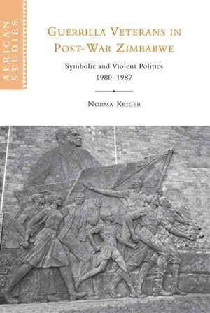 Seller image for Guerrilla Veterans in Post-War Zimbabwe : Symbolic and Violent Politics, 1980-1987 for sale by GreatBookPrices