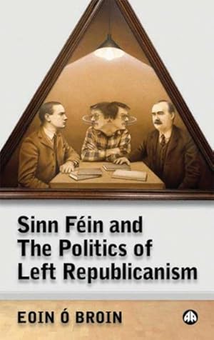 Image du vendeur pour Sinn Fein and the Politics of Left Republicanism mis en vente par GreatBookPrices