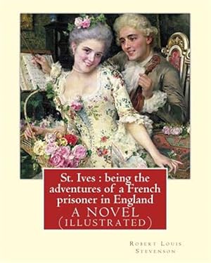 Immagine del venditore per St. Ives : Being the Adventures of a French Prisoner in England venduto da GreatBookPrices