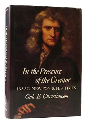 Seller image for IN THE PRESENCE OF THE CREATOR Isaac Newton and His Times for sale by Rare Book Cellar