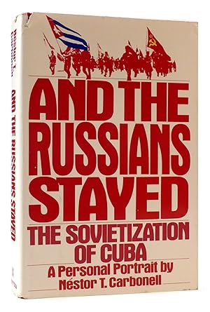 Bild des Verkufers fr AND THE RUSSIANS STAYED The Sovietization of Cuba : a Personal Portrait zum Verkauf von Rare Book Cellar