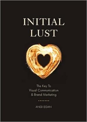 Seller image for Initial Lust: The Key to Visual Communication and Brand Marketing for sale by WeBuyBooks