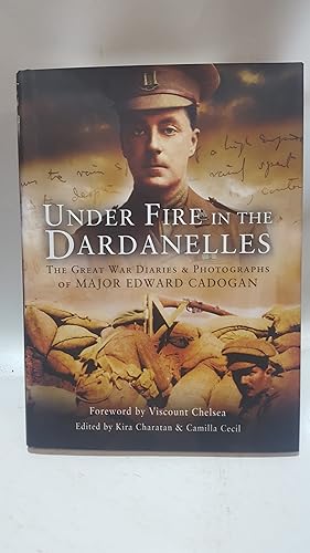 Bild des Verkufers fr Under Fire in the Dardanelles: The Great War Diaries and Photographs of Major Edward Cadogan zum Verkauf von Cambridge Rare Books