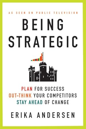 Bild des Verkufers fr Being Strategic : Plan for Success; Out-Think Your Competitors; Stay Ahead of Change zum Verkauf von GreatBookPrices