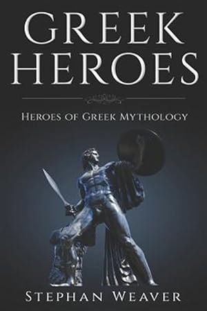 Bild des Verkufers fr Greek Heroes: Heroes of Greek Mythology zum Verkauf von GreatBookPrices